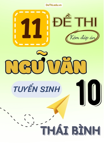 Tổng hợp 11 Đề thi Văn vào 10 Thái Bình (Kèm đáp án)